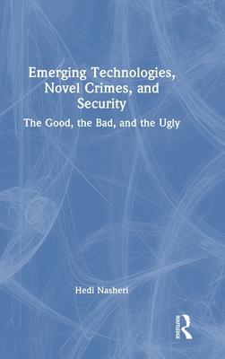 Emerging Technologies, Novel Crimes and Security: The Good, the Bad, and the Ugly