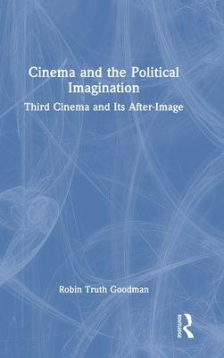 Cinema and the Political Imagination: Third Cinema and Its After-Image