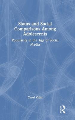 Status and Social Comparisons Among Adolescents: Popularity in the Age of Social Media