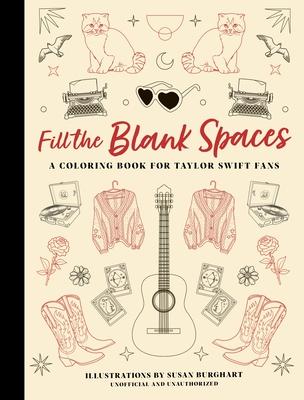 Fill the Blank Spaces: A Coloring Book for Taylor Swift Fans