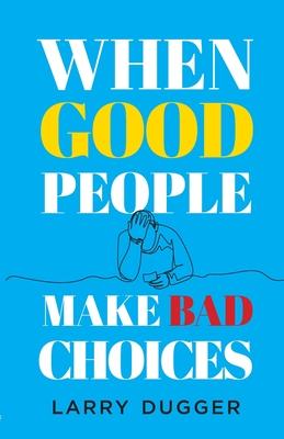 When Good People Make Bad Choices