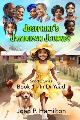 Josephine’s Jamaican Journey: Book One - In Di Yaad