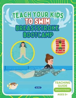 Teach Your Kids To Swim Breaststroke Bootcamp: Teaching Guide For Swimming Teachers & Parents