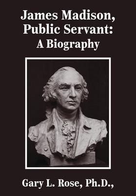 James Madison, Public Servant: A Biography