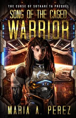 Song of the Caged Warrior: A Space Opera