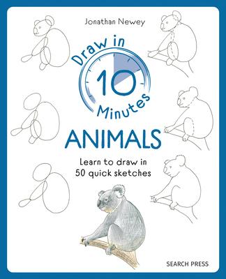 Draw in 10 Minutes: Animals: Learn How to Draw in 50 Quick Sketches