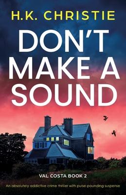 Don’t Make a Sound: An absolutely addictive crime thriller with pulse-pounding suspense