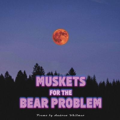 Muskets For The Bear Problem