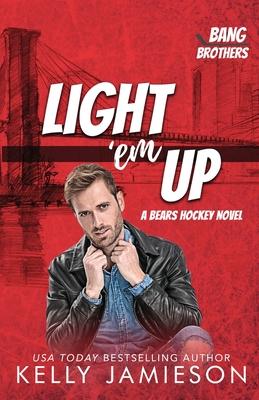 Light ’em Up: A Bears Hockey Novel