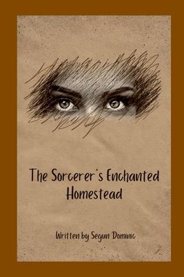 The Sorcerer’s Enchanted Homestead