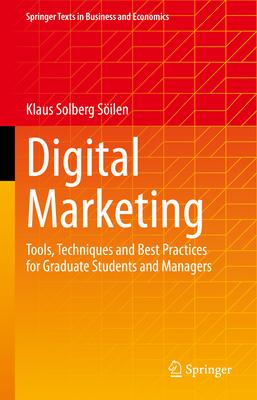 Digital Marketing: Tools, Techniques and Best Practices for Graduate Students and Managers