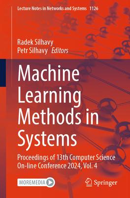 Machine Learning Methods in Systems: Proceedings of 13th Computer Science On-Line Conference 2024, Vol. 4