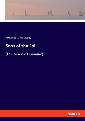 Sons of the Soil: (La Comedie Humaine)