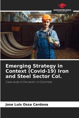 Emerging Strategy in Context (Covid-19) Iron and Steel Sector Col.