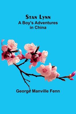 Stan Lynn: A Boy’s Adventures in China