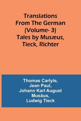 Translations from the German (Vol 3): Tales by Musæus, Tieck, Richter