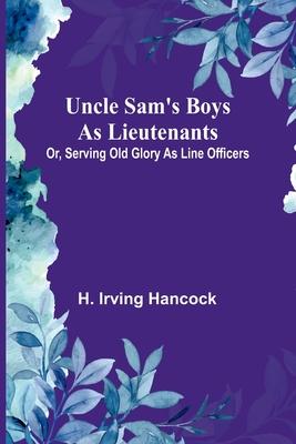 Uncle Sam’s Boys as Lieutenants; Or, Serving Old Glory as Line Officers