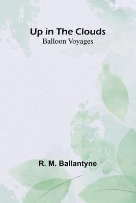 Up in the Clouds: Balloon Voyages