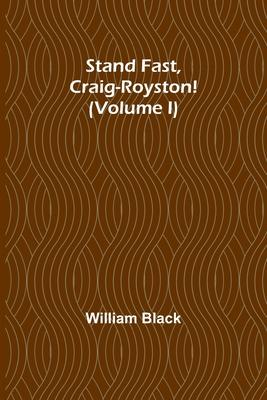 Stand Fast, Craig-Royston! (Volume I)