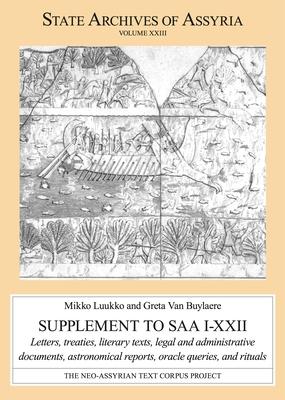 Supplement to SAA I-XXII: Letters, Treaties, Literary Texts, Legal and Administrative Documents, Astronomical Reports, Oracle Queries, and Ritua