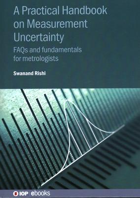 A Practical Handbook on Measurement Uncertainty: FAQs and fundamentals for metrologists