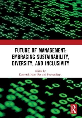 Future of Management: Embracing Sustainability, Diversity, and Inclusivity: Proceedings of Icmr-2024