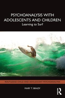 Psychoanalysis with Adolescents and Children: Learning to Surf