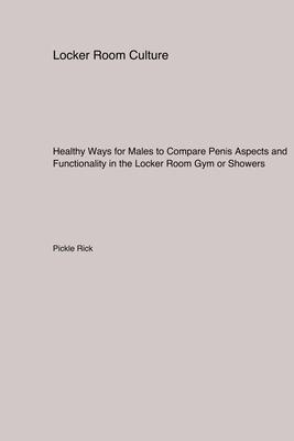 Healthy Ways for Males to Compare Penis Aspects and Functionality in the Locker Room Gym or Showers