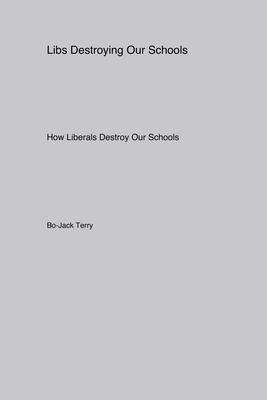 Libs Destroying Our Schools: How Liberals Destroy Our Schools