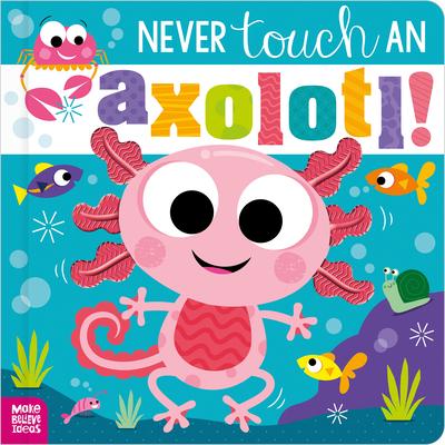 Never Touch an Axolotl!