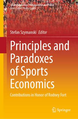 Principles and Paradoxes of Sports Economics: Contributions in Honor of Rodney Fort