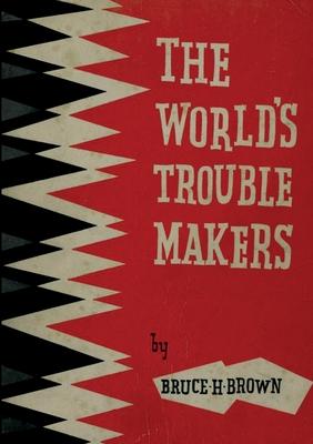 The World’s Trouble Makers