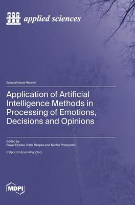 Application of Artificial Intelligence Methods in Processing of Emotions, Decisions and Opinions