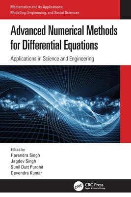 Advanced Numerical Methods for Differential Equations: Applications in Science and Engineering