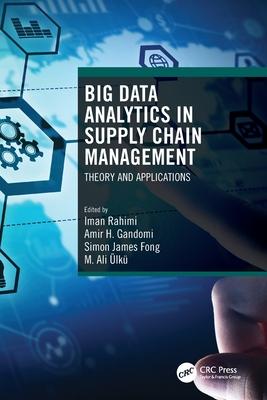 Big Data Analytics in Supply Chain Management: Theory and Applications