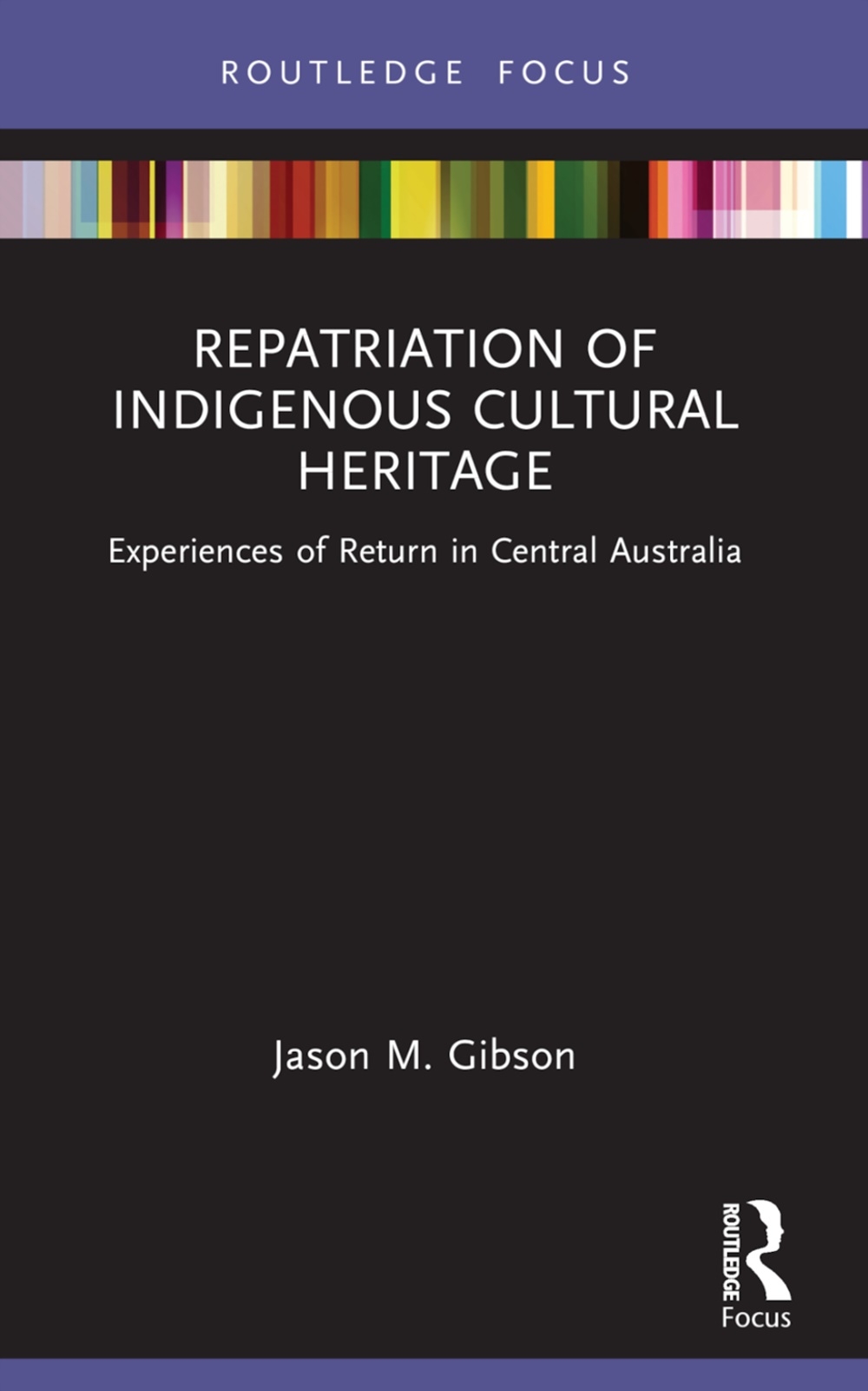 Repatriation of Indigenous Cultural Heritage: Experiences of Return in Central Australia