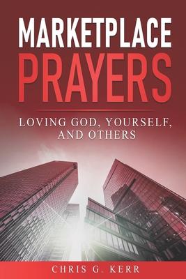 Marketplace Prayers: Loving God, Yourself, and Others