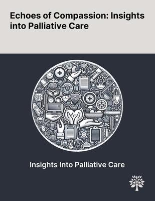 Echoes of Compassion: Insights Into Palliative Care