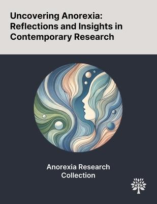 Uncovering Anorexia: Reflections and Insights in Contemporary Research