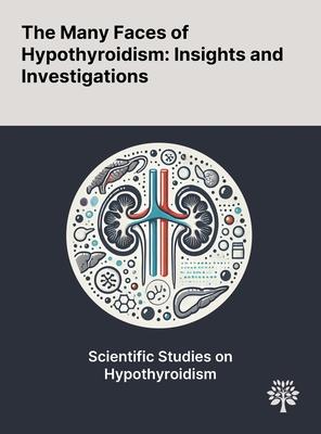 The Many Faces of Hypothyroidism: Insights and Investigations