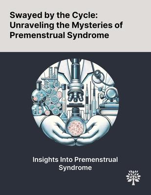 Swayed by the Cycle: Unraveling the Mysteries of Premenstrual Syndrome