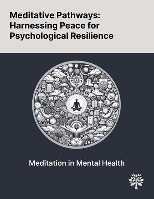 Meditative Pathways: Harnessing Peace for Psychological Resilience