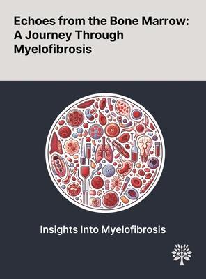 Echoes From the Bone Marrow: A Journey Through Myelofibrosis