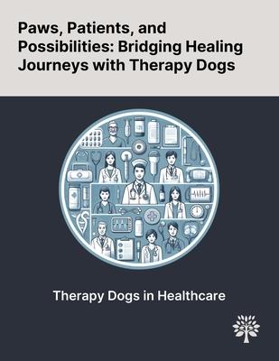 Paws, Patients, and Possibilities: Bridging Healing Journeys With Therapy Dogs