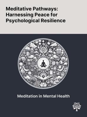 Meditative Pathways: Harnessing Peace for Psychological Resilience