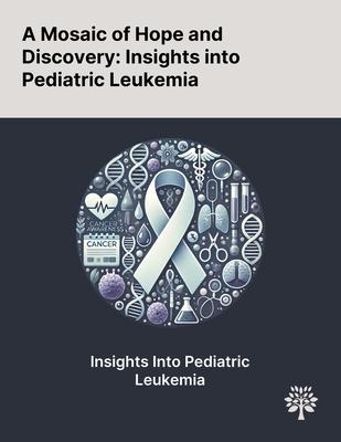 A Mosaic of Hope and Discovery: Insights Into Pediatric Leukemia