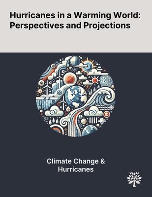 Hurricanes in a Warming World: Perspectives and Projections