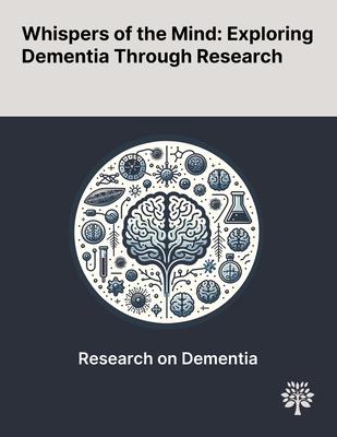 Whispers of the Mind: Exploring Dementia Through Research