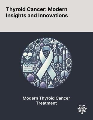 Thyroid Cancer: Modern Insights and Innovations