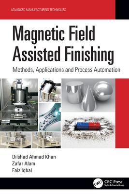 Magnetic Field Assisted Finishing: Methods, Applications and Process Automation